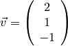 \vec v =
\left( \begin{array}{c}
2 \\
1 \\
-1
\end{array}
\right)