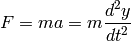 F = ma = m\frac{d^2 y}{dt^2}