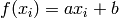 f(x_i) = a x_i + b