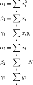 \alpha_1 &= \sum_i x_i^2 \\
\beta_1  &= \sum_i x_i \\
\gamma_1 &= \sum_i x_i y_i \\
\alpha_2 &= \sum_i x_i \\
\beta_2  &= \sum_i = N \\
\gamma_2 &= \sum_i y_i