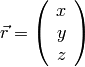 {\vec r} =
\left(
\begin{array}{c}
x \\
y \\
z
\end{array}
\right)