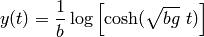 y(t) = \frac{1}{b}\log\left[\cosh(\sqrt{bg}~t)\right]