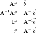 {\bf A} {\vec r} &= {\vec b} \\
{\bf A}^{-1}{\bf A} {\vec r} &= {\bf A}^{-1} {\vec b} \\
            {\bf I} {\vec r} &= {\bf A}^{-1} {\vec b} \\
                    {\vec r} &= {\bf A}^{-1} {\vec b}