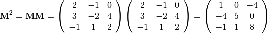 {\bf M}^2 = {\bf M M} =
\left(
\begin{array}{ccc}
2 & -1 & 0 \\
3 & -2 & 4 \\
-1 & 1 & 2
\end{array}
\right)
\left(
\begin{array}{ccc}
2 & -1 & 0 \\
3 & -2 & 4 \\
-1 & 1 & 2
\end{array}
\right)
=
\left(
\begin{array}{ccc}
1 & 0 & -4 \\
-4 & 5 & 0 \\
-1 & 1 & 8
\end{array}
\right)