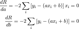 \frac{dR}{da} = -2\sum_i \left[ y_i - (ax_i + b)\right]x_i &= 0 \\
   \frac{dR}{db} = -2\sum_i \left[ y_i - (ax_i + b)\right] &= 0