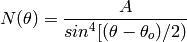 N(\theta) = \frac{A}{sin^4[(\theta-\theta_o)/2)}