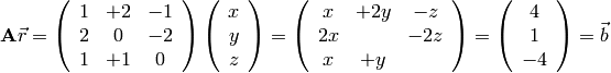 {\bf A} \vec r
=
\left(
\begin{array}{ccc}
 1 & +2 & -1  \\
 2 &  0  & -2 \\
 1 &  +1 &  0
\end{array}
\right)
\left(
\begin{array}{c}
x \\
y \\
z
\end{array}
\right)
=
\left(
\begin{array}{ccc}
 x & +2y & -z  \\
2x &  ~  & -2z \\
 x &  +y &  ~
\end{array}
\right)
=
\left(
\begin{array}{c}
4 \\
1 \\
-4
\end{array}
\right)
= {\vec b}