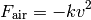 F_{\rm air} = -kv^2