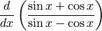 \frac{d}{dx}\left(\frac{\sin x + \cos x}{\sin x - \cos x}\right)